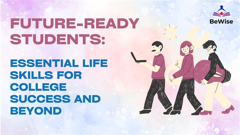 Future-Ready Students: Essential Life Skills for College Success and Beyond